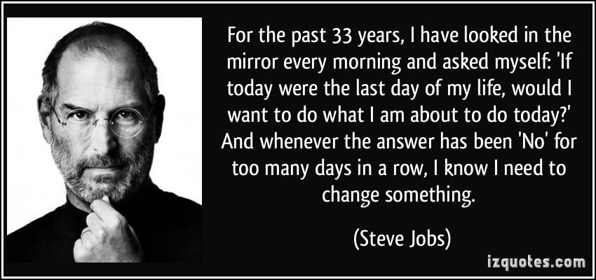 quote-for-the-past-33-years-i-have-looked-in-the-mirror-every-morning-and-asked-myself-if-today-were-steve-jobs.jpg